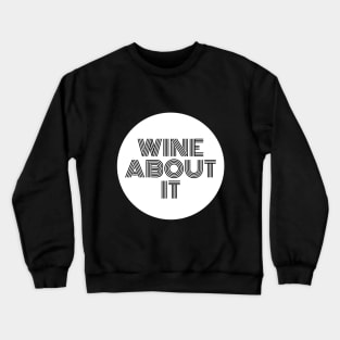 Wine About It - Funny Crewneck Sweatshirt